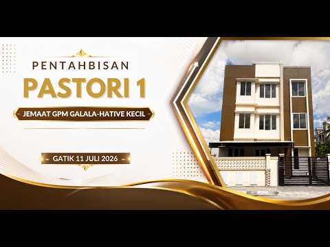 PENTAHBISAN PASTORI 1 JEMAAT GPM GALALA-HATIVE KECIL | SABTU 11 JULI 2026