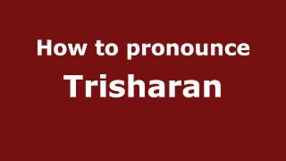 How to pronounce Trisharan