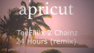 Apricut x TeeFlii - 24 Hours (feat. 2 Chainz) [remix]
