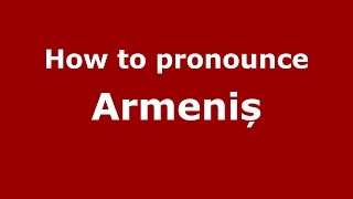 How to pronounce Armeniș