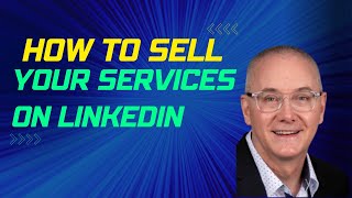 How To Sell Your Services on LinkedIn