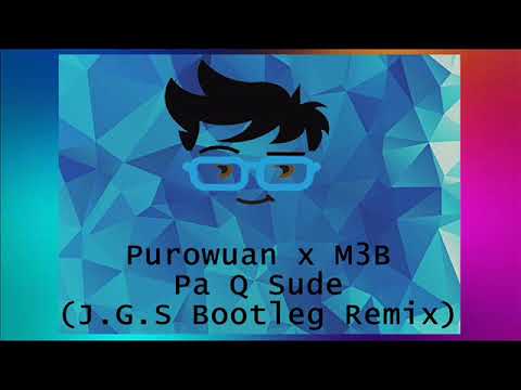 Purowuan x M3B - Pa Q Sude  (J G S Bootleg Remix)