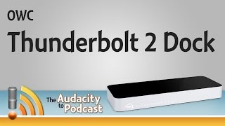 Video thumbnail for OWC Thunderbolt 2 Dock for all your connection needs by The Audacity to Podcast