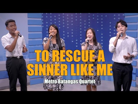 TO RESCUE A SINNER LIKE ME | Metro Batangas Quartet