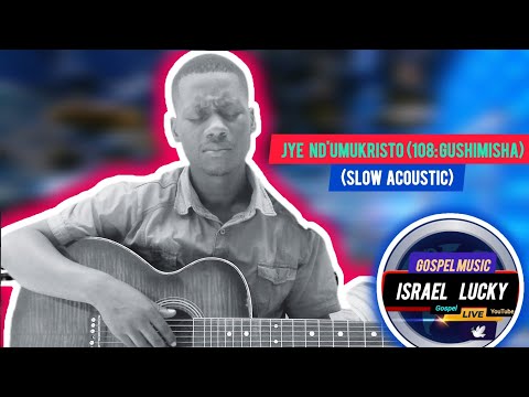Jye Nd'Umukristo: 108 Gushimisha (Slow Acoustic) - Israel Lucky