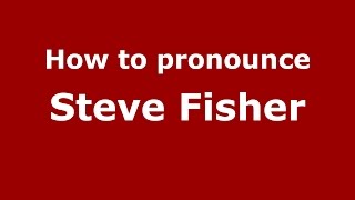 How to pronounce Steve Fisher
