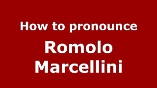How to pronounce Romolo Marcellini