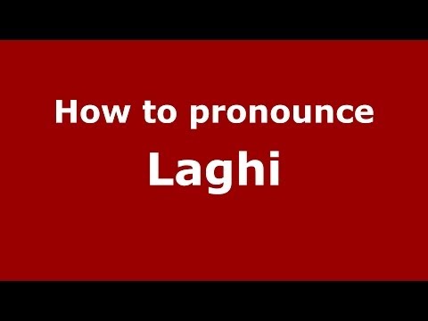 How to pronounce Laghi