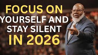 FOCUS ON YOURSELF AND STAY SILENT IN 2026 | T.D JAKES.