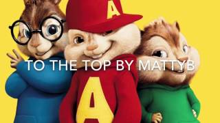 TO THE TOP BY MATTYB  (CHIPMUNK VERSION)