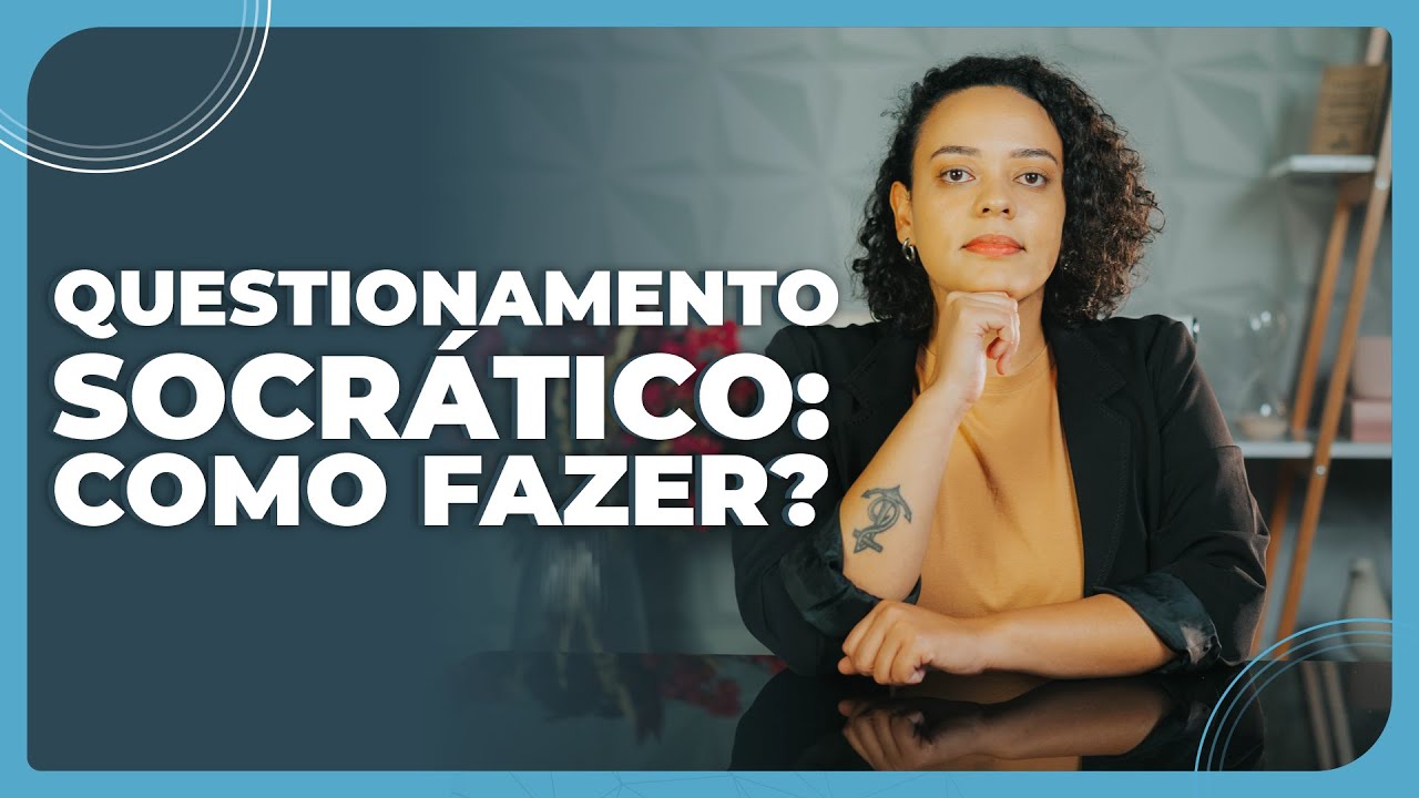 Questionamento Socrático: como fazer?