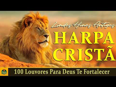 Harpa Crista - 100 Louvores Para Deus Te Fortalecer - Top Hinos Evangélicos
