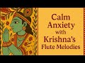 CALM ANXIETY WITH KRISHNA S FLUTE SOOTHING INDIAN MEDITATION MUSIC