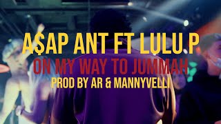 A$AP ANT - On My Way to Jummah  ft Lulu P [ Prod by AR &amp; MannyVelli ]