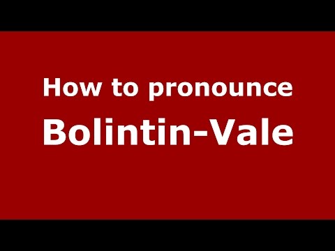 How to pronounce Bolintin-Vale (Romanian/Romania)  - PronounceNames.com