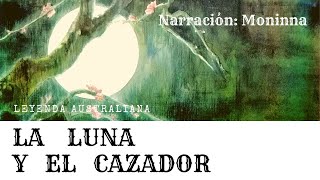 LA LUNA Y EL CAZADOR - #Leyenda australiana - #Cuentos cortos en español - Voz Humana.