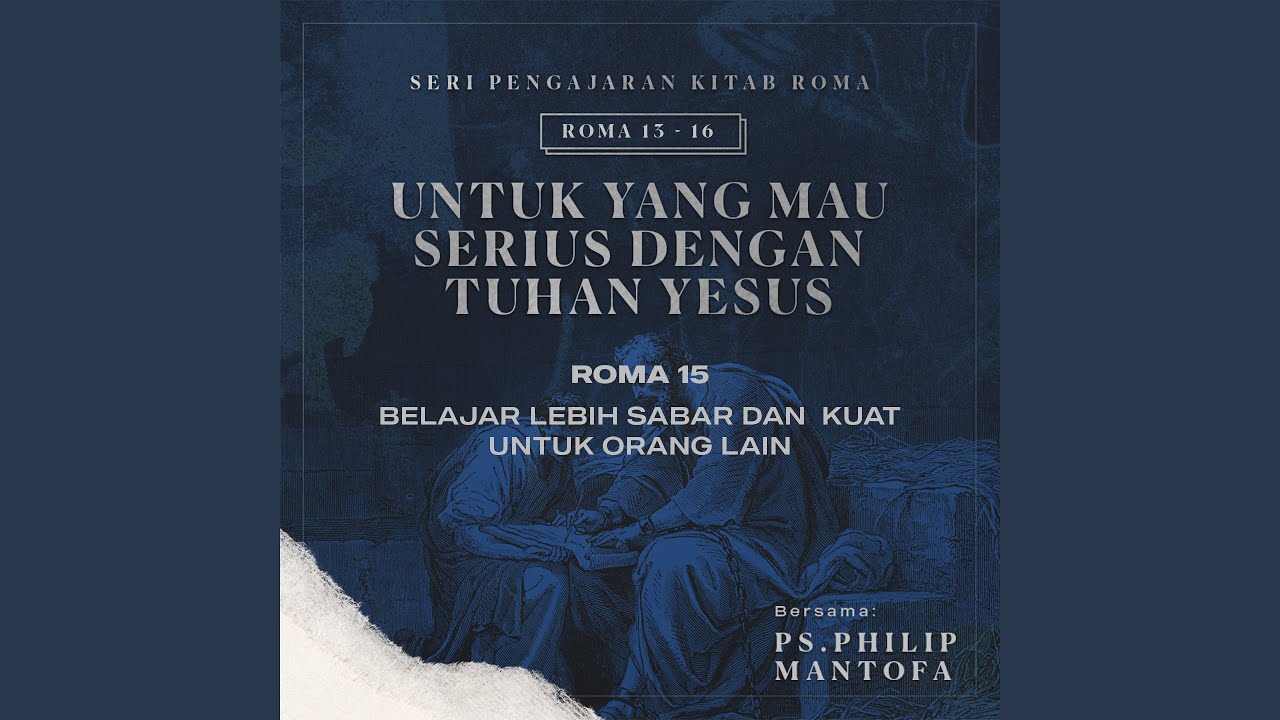 Belajar Lebih Sabar & Kuat Untuk Orang Lain -Seri Pengajaran Kitab Roma 13-16: Untuk yang Mau...