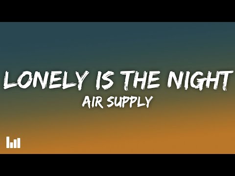 Air Supply - Lonely Is the Night (Lyrics)