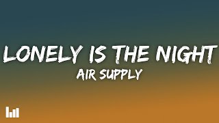 Air Supply - Lonely Is the Night (Lyrics)