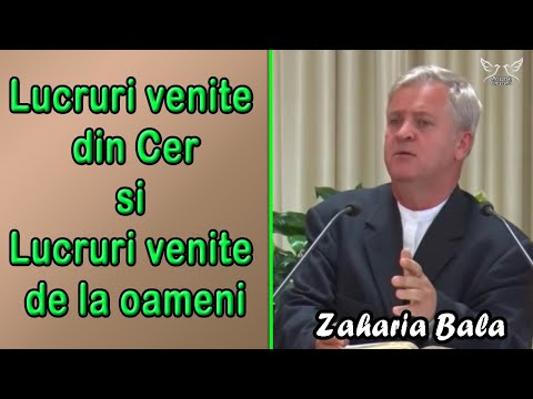 Zaharia Bala - Lucruri venite din Cer si Lucruri venite de la oameni | PREDICI
