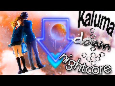 Kaluma, Albin Loan ➪ Down 【nightcore 🧡】