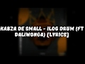 KABZA DE SMALL- iLOG DRUM (ft DALIWONGA) [LYRICS]
