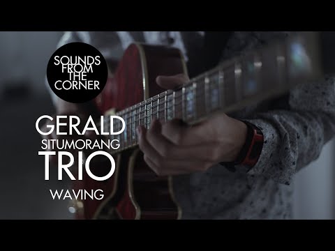 Gerald Situmorang Trio - Waving | Sounds From The Corner Session #19