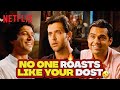 The BWOYS Reunite To ROAST Each Other Hrithik Roshan Farhan Abhay ZNMD Netflix India