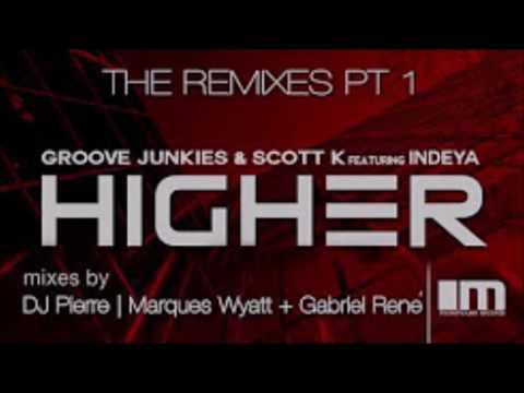 HIGHER by Groove Junkies x scott K  feat Indeya   DJ Pierre and Marques Wyatt & Gabriel Rene Remixes