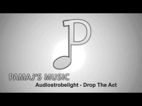 Audiostrobelight - Drop The Act
