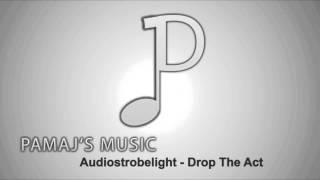 Audiostrobelight - Drop The Act