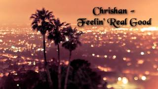 Chrishan - Feelin&#39; Real Good ♫