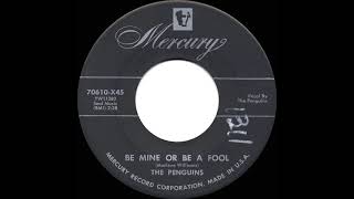 1955 Penguins - Be Mine Or Be A Fool