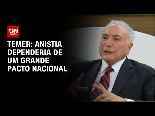 Temer diz que anistia precisa ser discutida em um "pacto nacional" | CNN NOVO DIA