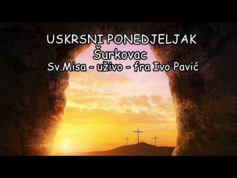 USKRSNI PONEDJELJAK - Šurkovac  Sv. MISA UŽIVO © Šimun Emanuel Putovanja