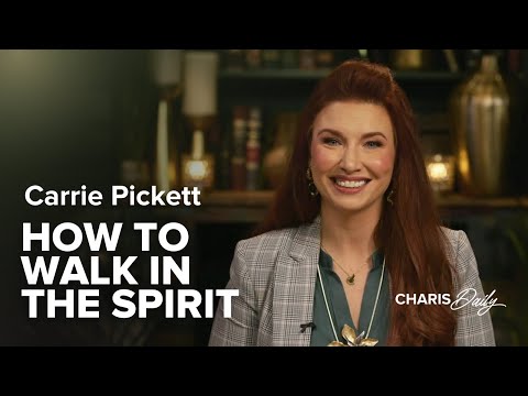 How to Walk in the Spirit - Carrie Pickett - Charis Daily - Season 9 Ep. 4