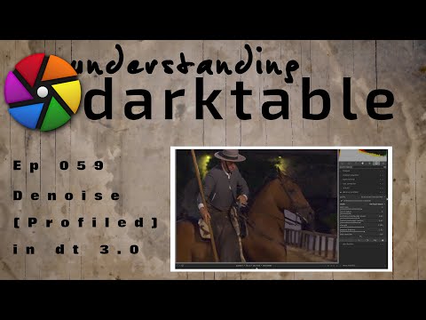 darktable ep 059 - Denoise (Profiled) in dt 3.0