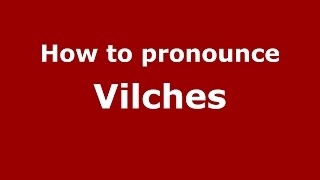 How to pronounce Vilches
