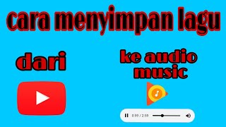 Download lagu TUTORIAL MEMINDAHKAN LAGU DARI YOUTUBE KE PLAY MUSIC ATAU AUDIO MUSIC mp3