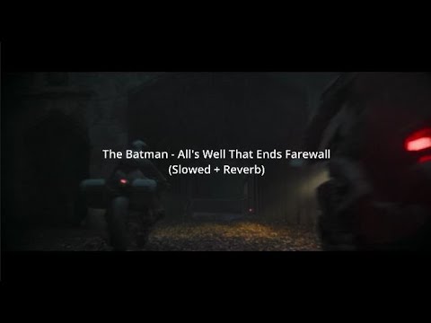 The Batman - All's Well That Ends Farewall (Slowed + Reverb)