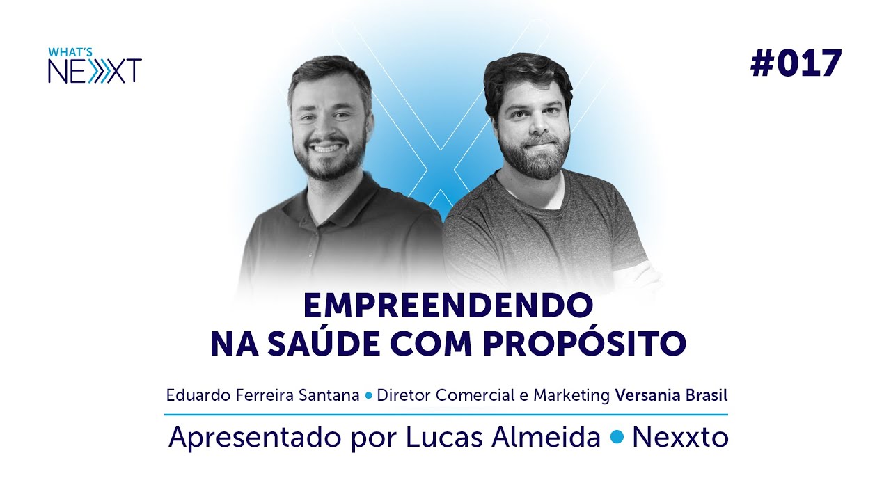 Empreendendo em Saúde com propósito com Eduardo Ferreira Santana | What's Nexxt - ep. 17