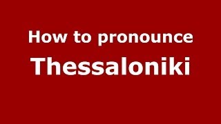 How to pronounce Thessaloniki