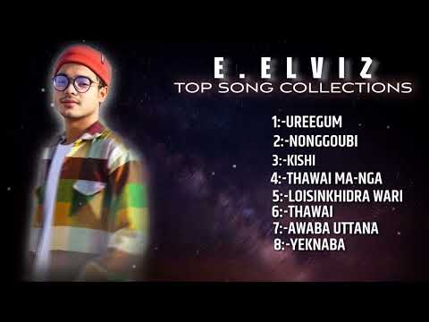 E.ELVIZ LATEST TOP SONGS COLLECTION || HIT SONGS MANIPURI