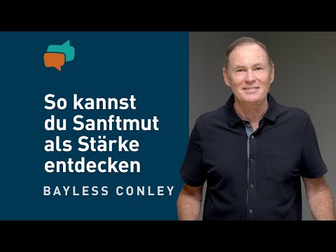 Wie du sanftmütig wirst – Bayless Conley / Reihe: Worauf es wirklich ankommt