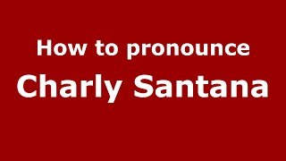 How to pronounce Charly Santana