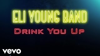 Eli Young Band - Drink You Up (Audio)