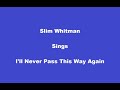 I’ll Never Pass This Way Again, + OnScreen Lyrics --- Slim Whitman