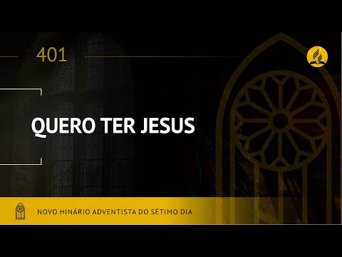 Novo Hinário Adventista • Hino 401 • Quero Ter Jesus • (Lyrics)