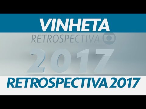 Vinheta de abertura da "Retrospectiva 2017" - Globo