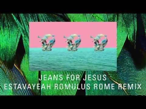 Jeans for Jesus - Estavayeah Romulus Rome Remix